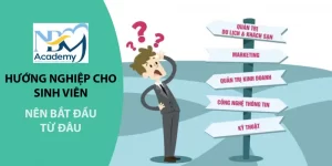 Hướng nghiệp cho sinh viên – Nên bắt đầu từ đâu